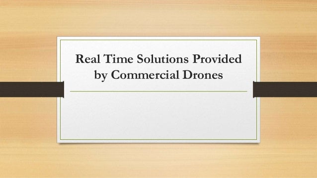 Real Time Solutions Provided
by Commercial Drones
 