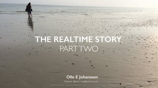 THE REALTIME STORY, 
PARTTWO
Olle E Johansson
Twitter @oej | oej@edvina.net
Edvina AB, Olle E. Johansson, Stockholm, Sweden 2016, all rights reserved. 
 