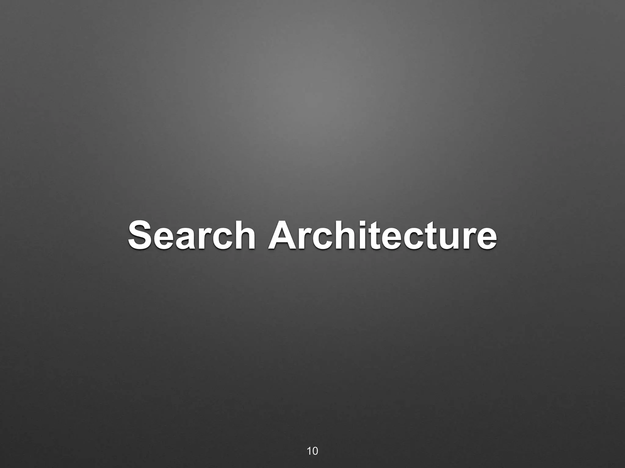 Search Architecture 
10 
 