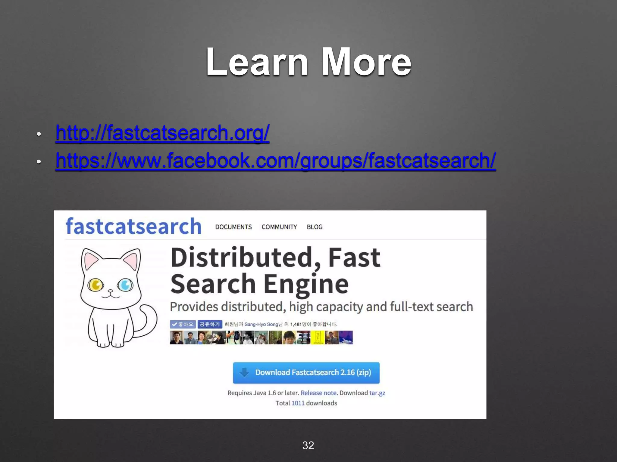 Learn More 
• http://fastcatsearch.org/ 
• https://www.facebook.com/groups/fastcatsearch/ 
32 
