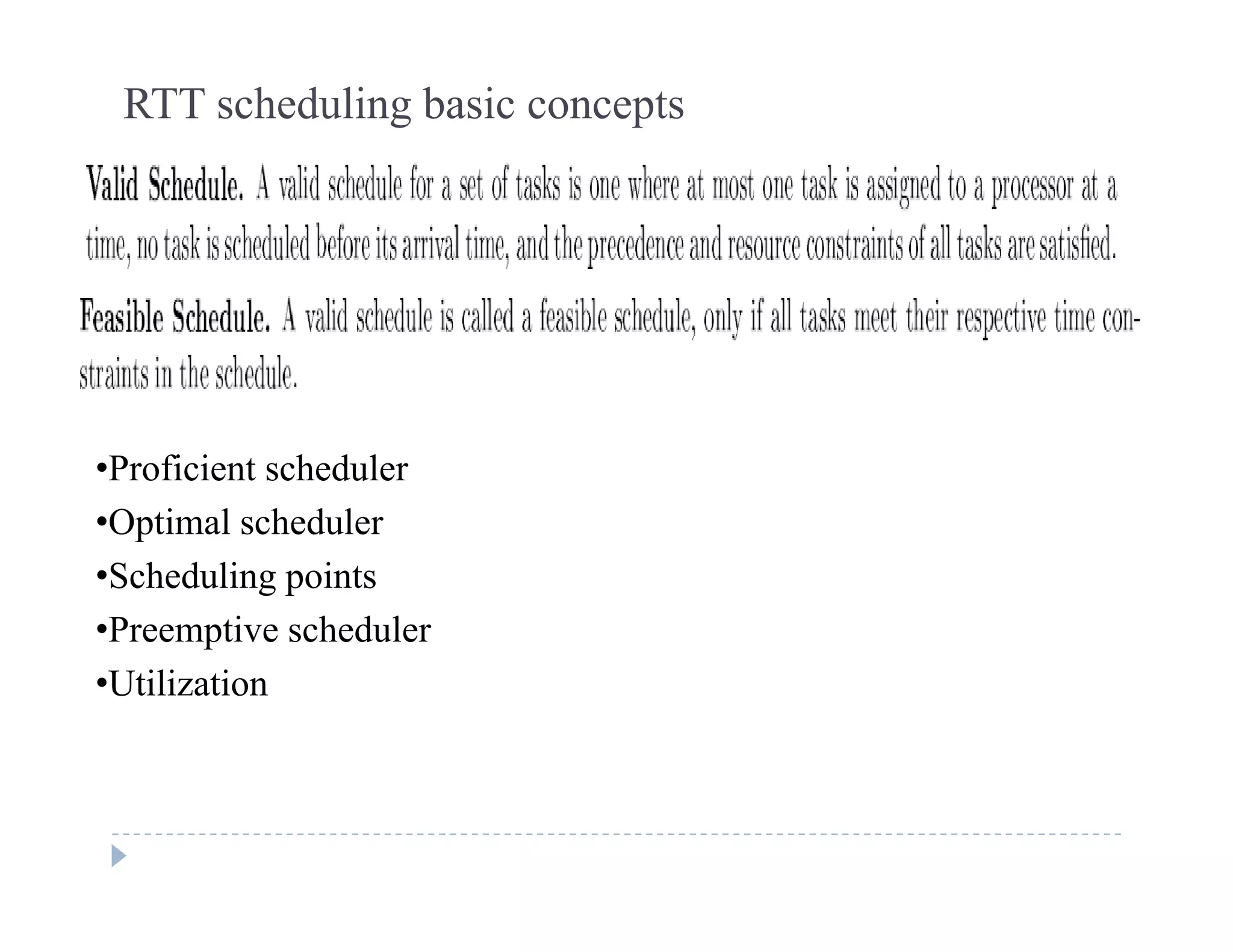 RTT scheduling basic concepts
•Proficient scheduler
•Optimal schedulerp
•Scheduling points
•Preemptive scheduler
•Utilization
 