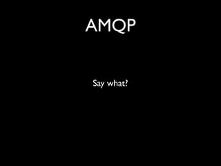 AMQP


Say what?
 