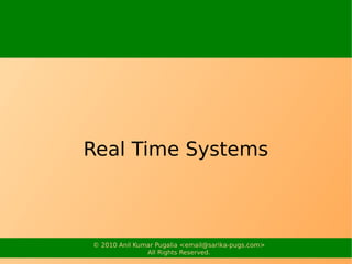 Real Time Systems



© 2010 Anil Kumar Pugalia <email@sarika-pugs.com>
               All Rights Reserved.
 