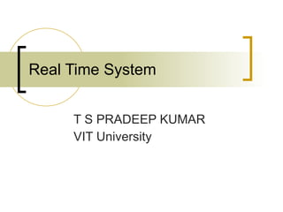 Real Time System T S PRADEEP KUMAR  VIT University 