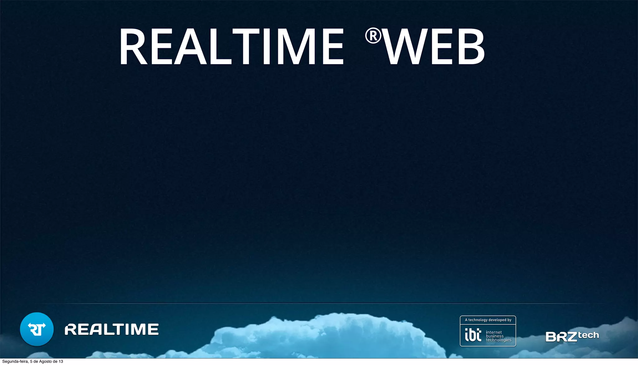 REALTIME WEB®
Segunda-feira, 5 de Agosto de 13
 