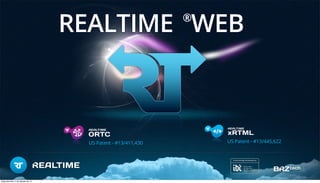 REALTIME WEB®
US Patent - #13/445,622US Patent - #13/411,430
Segunda-feira, 5 de Agosto de 13
 