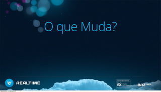 O que Muda?
Segunda-feira, 5 de Agosto de 13
 