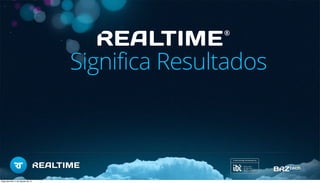 ®
Significa Resultados
Segunda-feira, 5 de Agosto de 13
 