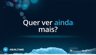 Quer ver ainda
mais?
Segunda-feira, 5 de Agosto de 13
 