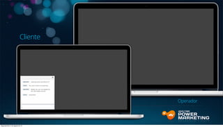 Cliente
Operador
Segunda-feira, 5 de Agosto de 13
 
