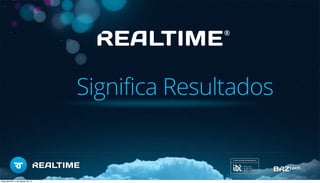 Significa Resultados
®
Segunda-feira, 5 de Agosto de 13
 
