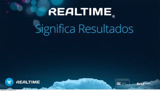 ®
Significa Resultados
Segunda-feira, 5 de Agosto de 13
 