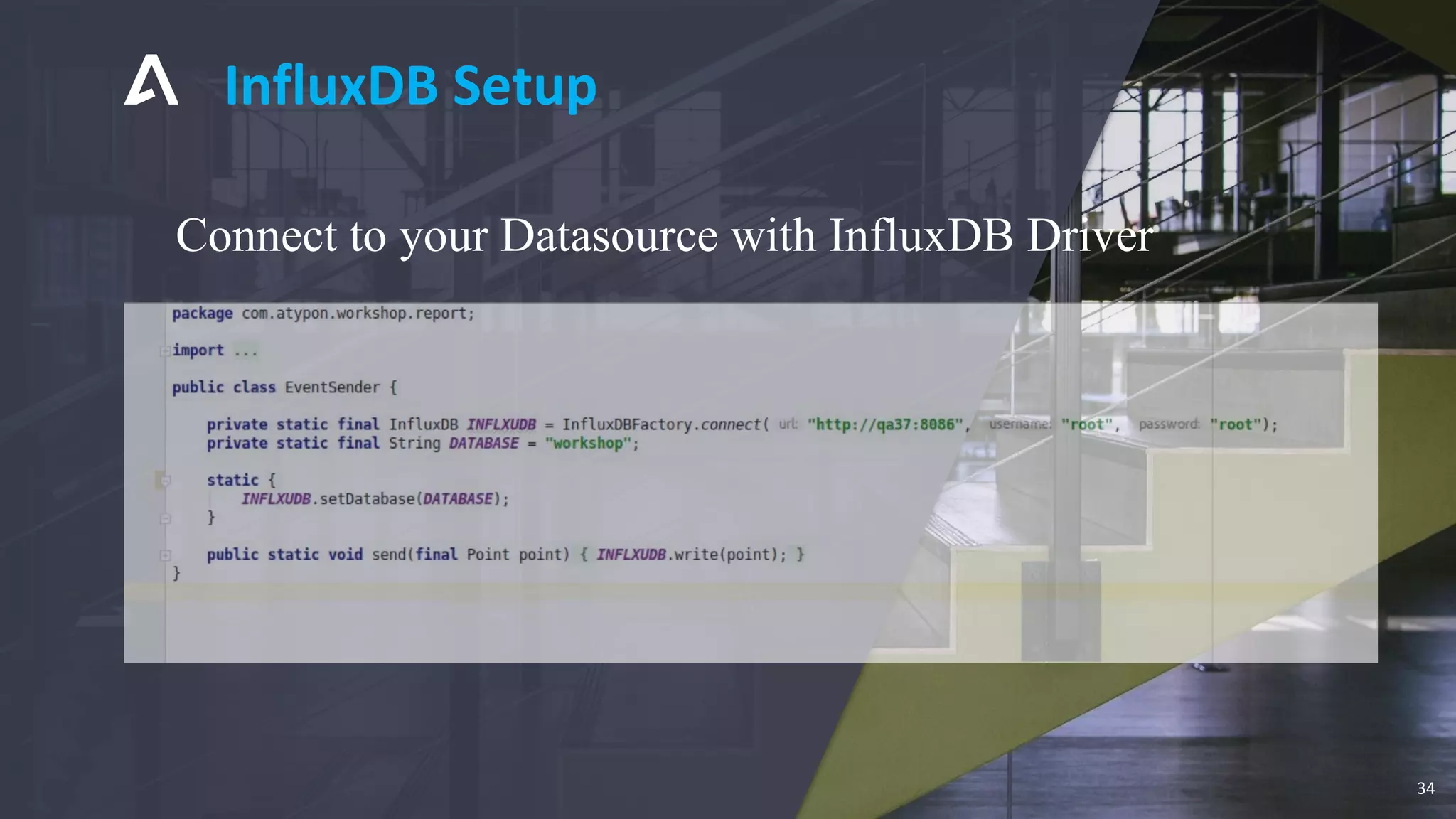 InfluxDB Setup
34
Connect to your Datasource with InfluxDB Driver
 