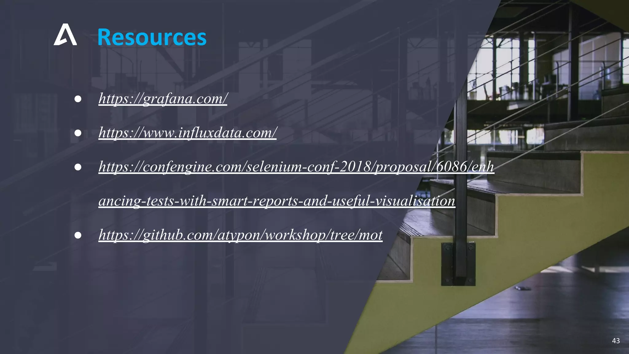 ● https://grafana.com/
● https://www.influxdata.com/
● https://confengine.com/selenium-conf-2018/proposal/6086/enh
ancing-tests-with-smart-reports-and-useful-visualisation
● https://github.com/atypon/workshop/tree/mot
Resources
43
 