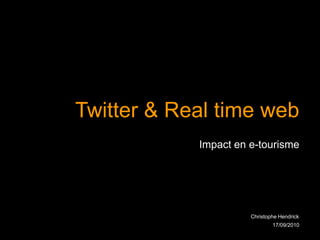 Twitter & Real time web Impact en e-tourisme 19/11/2009 