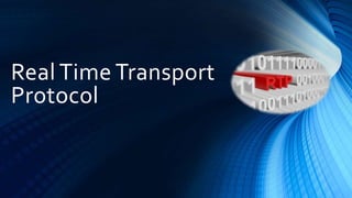 Real Time Transport
Protocol
 