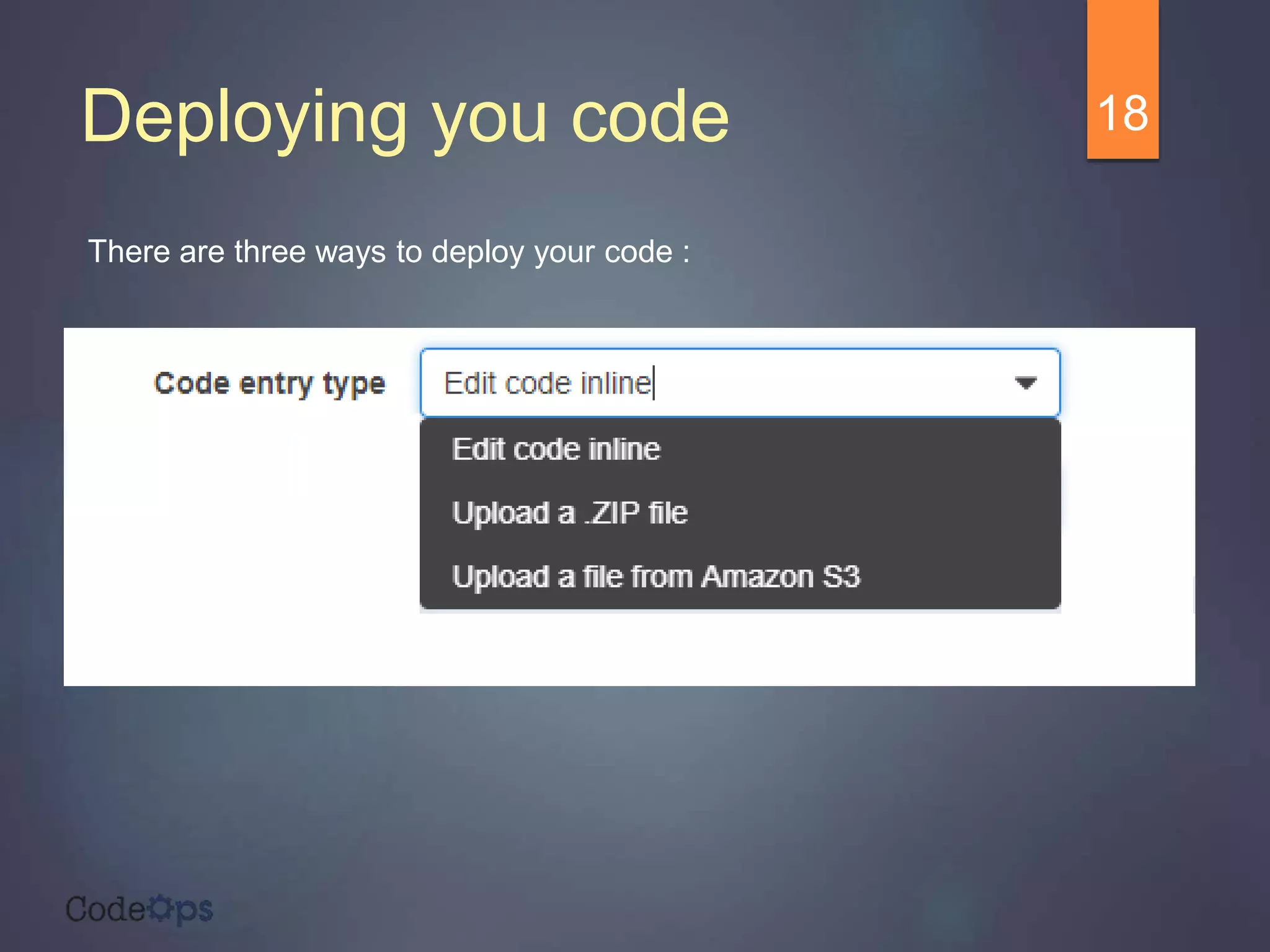 Deploying you code 18
There are three ways to deploy your code :
 