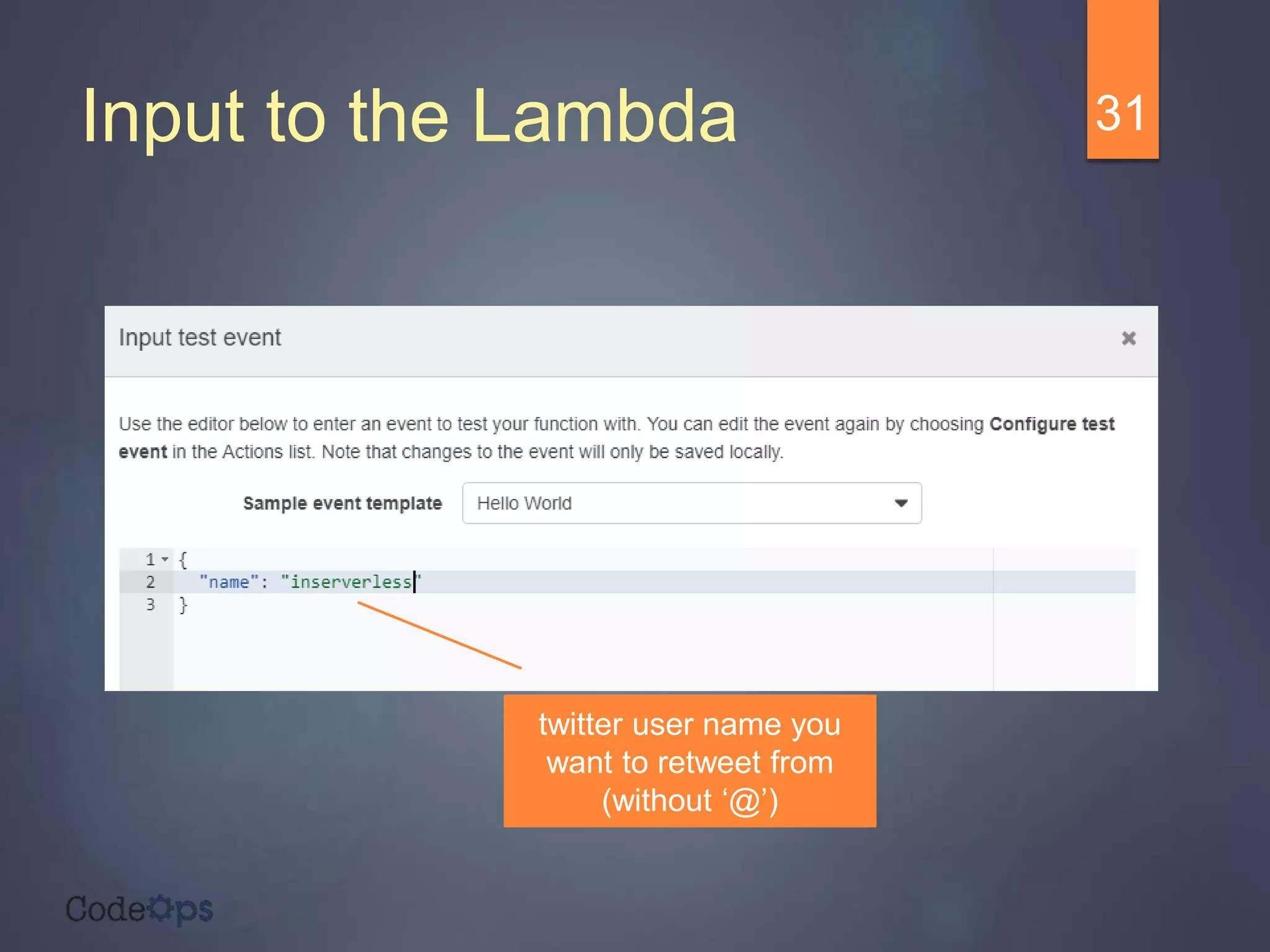 Input to the Lambda 31
twitter user name you
want to retweet from
(without ‘@’)
 