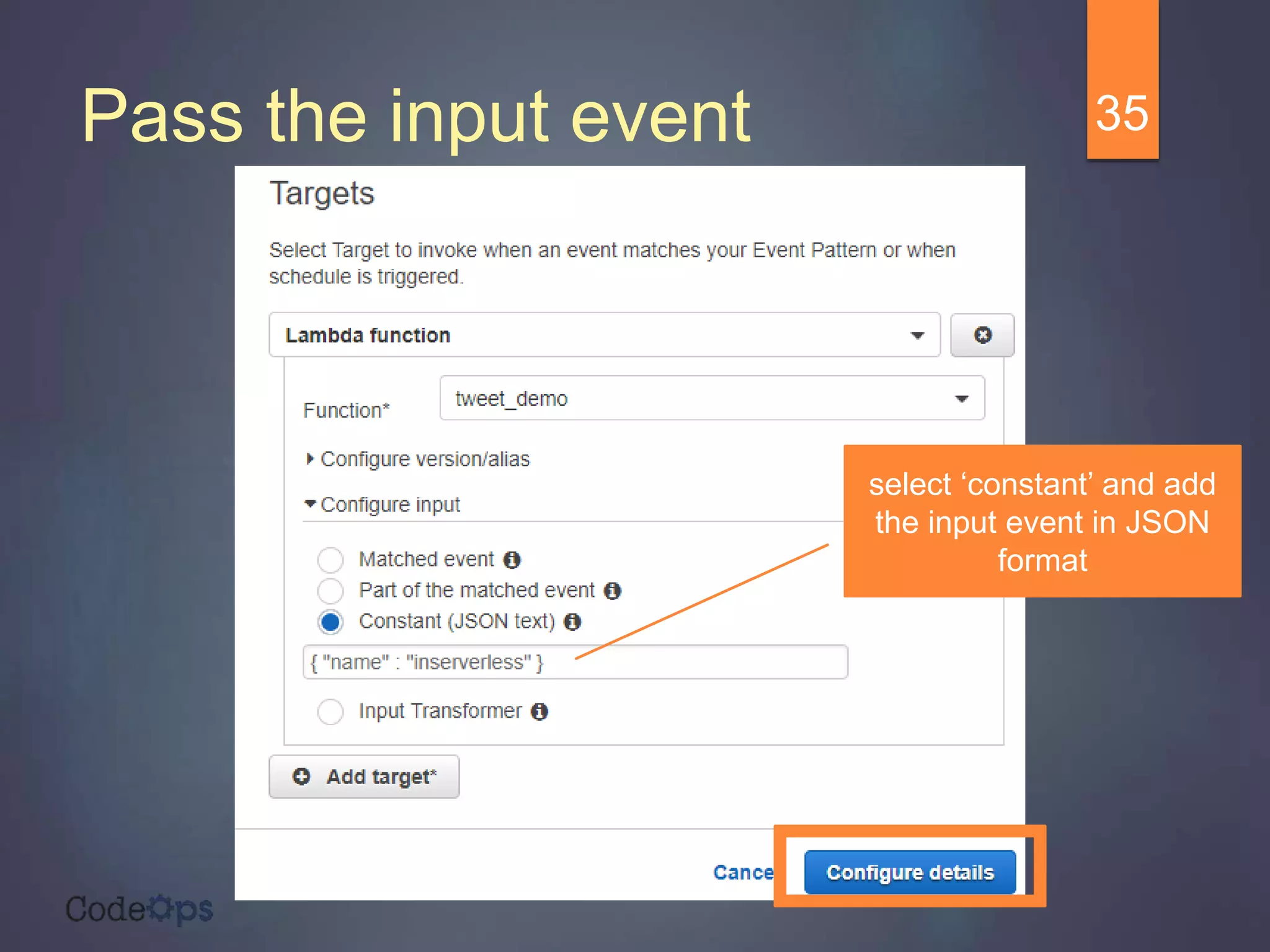 Pass the input event 35
select ‘constant’ and add
the input event in JSON
format
 