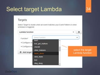 Select target Lambda 34
select the target
Lambda function
 
