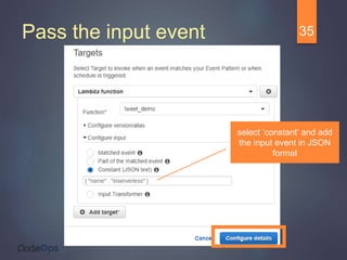 Pass the input event 35
select ‘constant’ and add
the input event in JSON
format
 