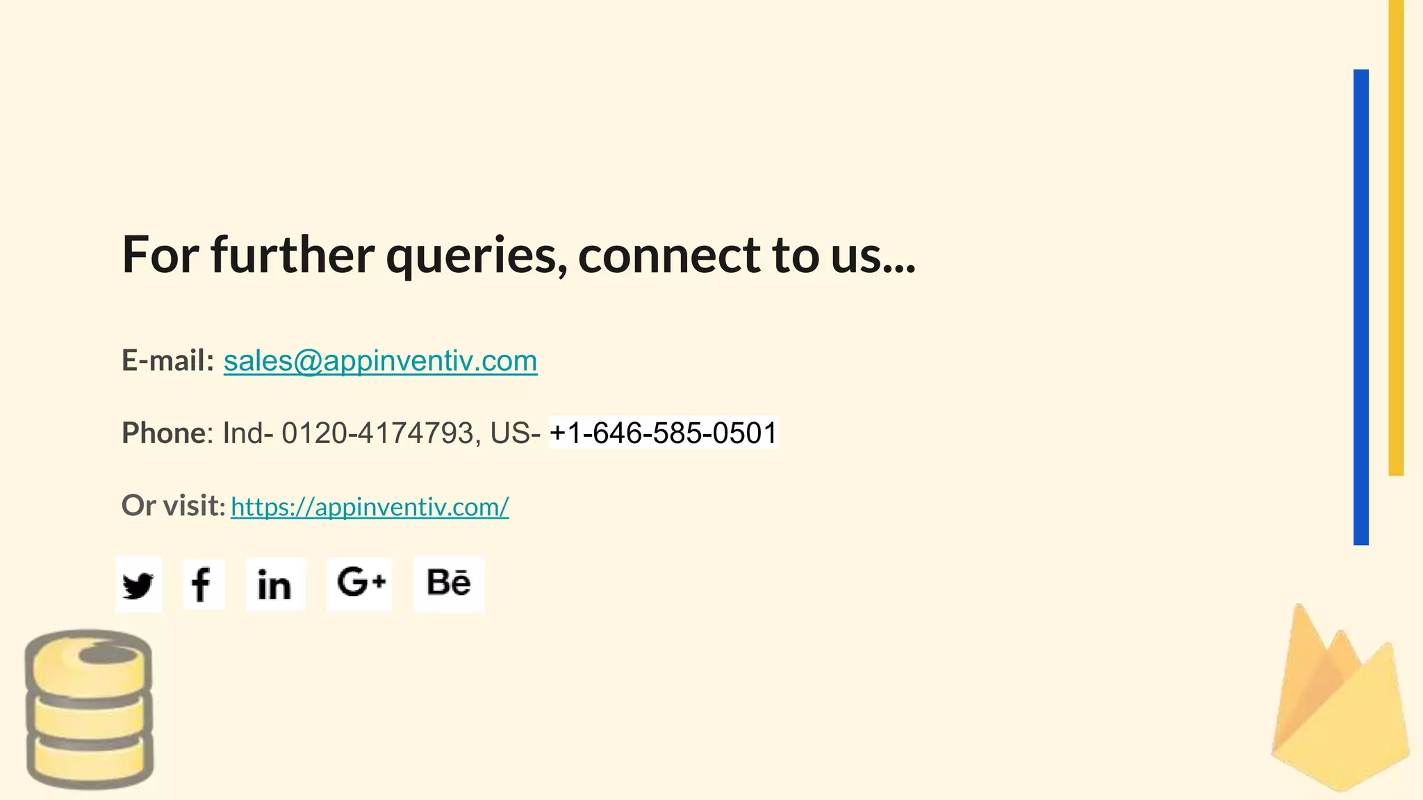 For further queries, connect to us...
E-mail: sales@appinventiv.com
Phone: Ind- 0120-4174793, US- +1-646-585-0501
Or visit: https://appinventiv.com/
 