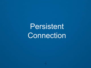 Persistent
Connection
 