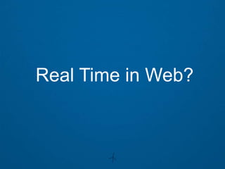Real Time in Web?
 