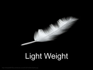 Light Weight
 