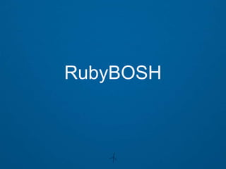 RubyBOSH
 