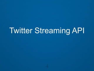 Twitter Streaming API
 