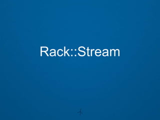 Rack::Stream
 