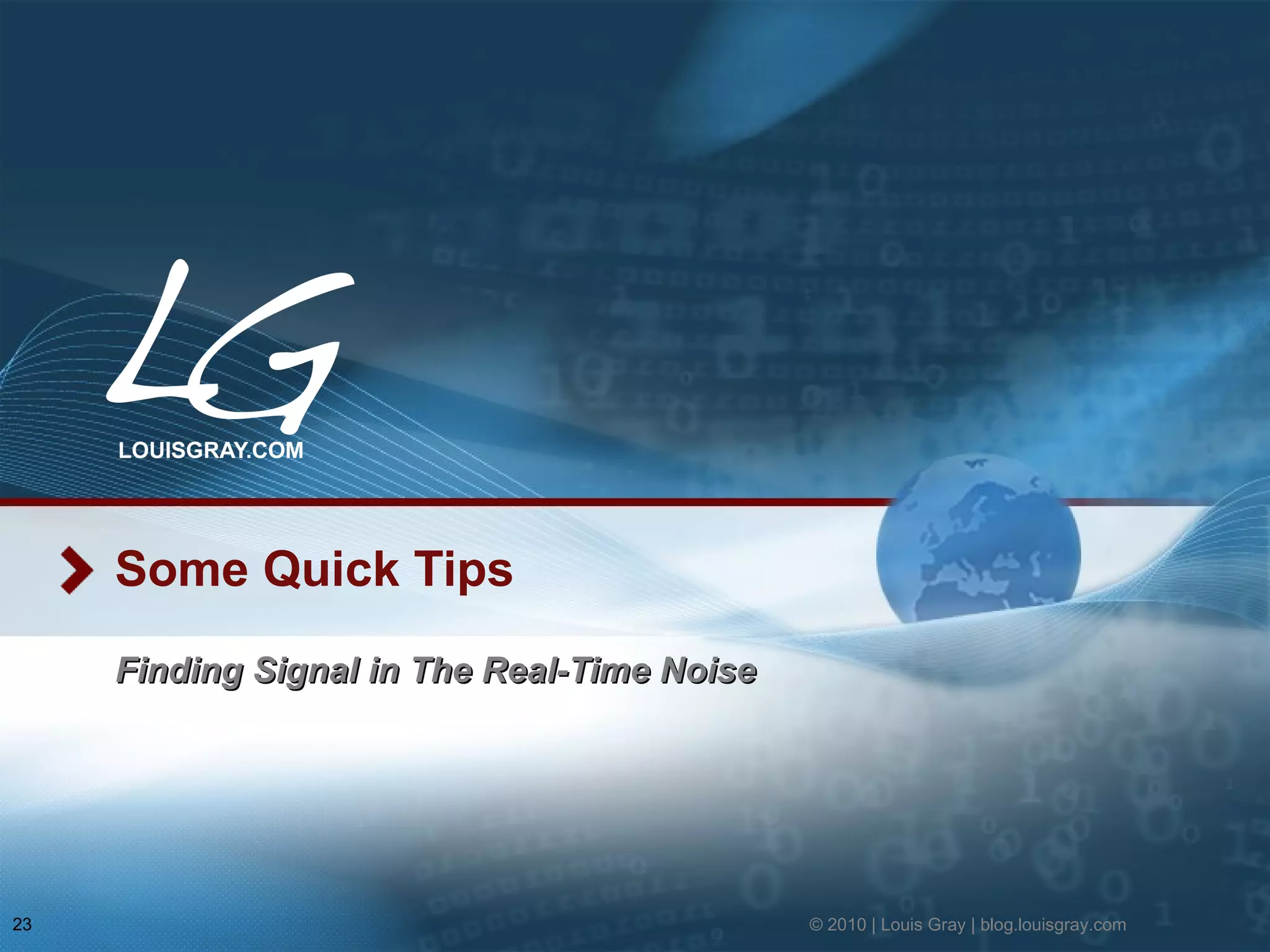 Some Quick Tips Finding Signal in The Real-Time Noise © 2010 | Louis Gray | blog.louisgray.com 