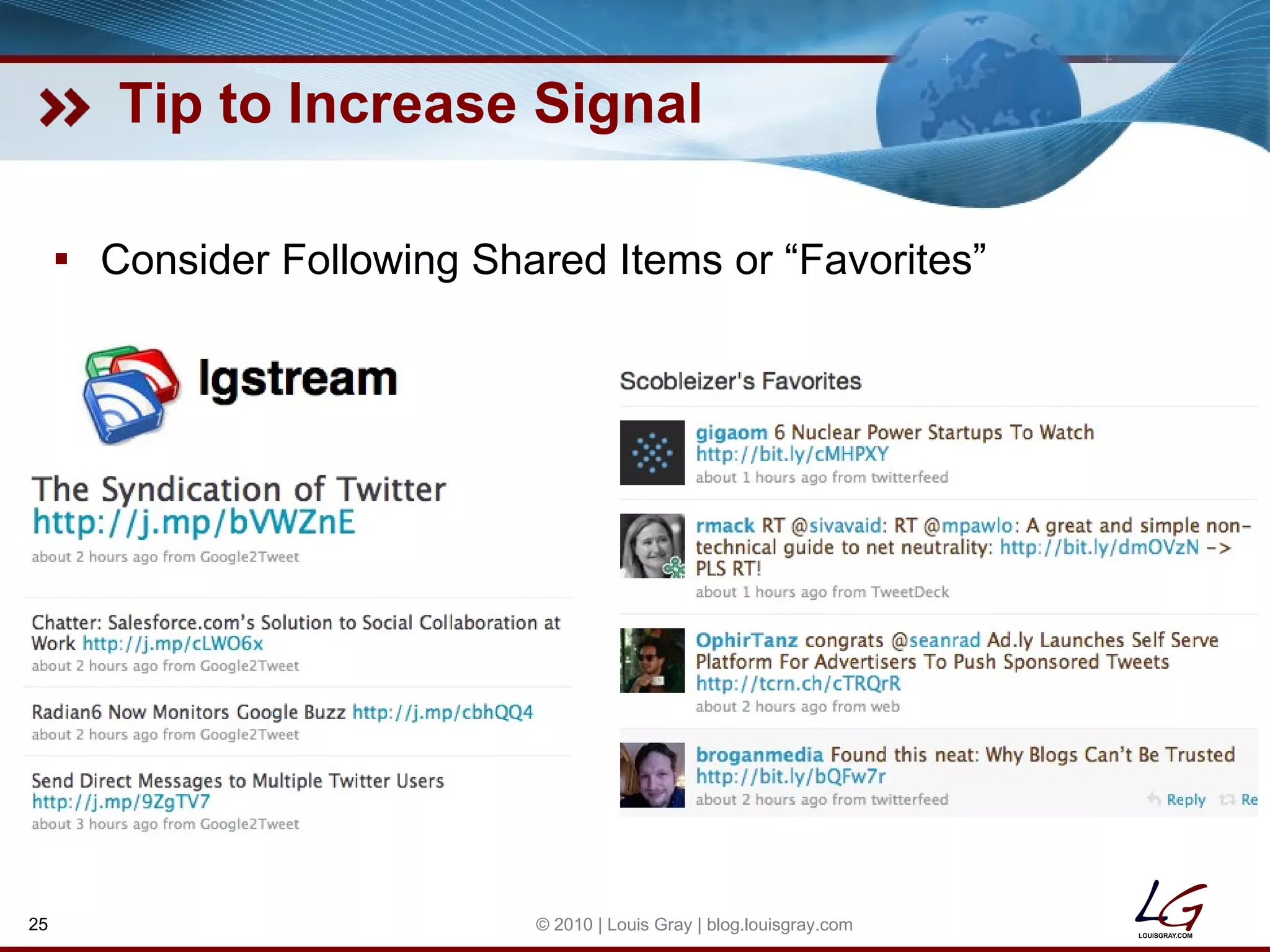 Tip to Increase Signal Consider Following Shared Items or “Favorites” © 2010 | Louis Gray | blog.louisgray.com 