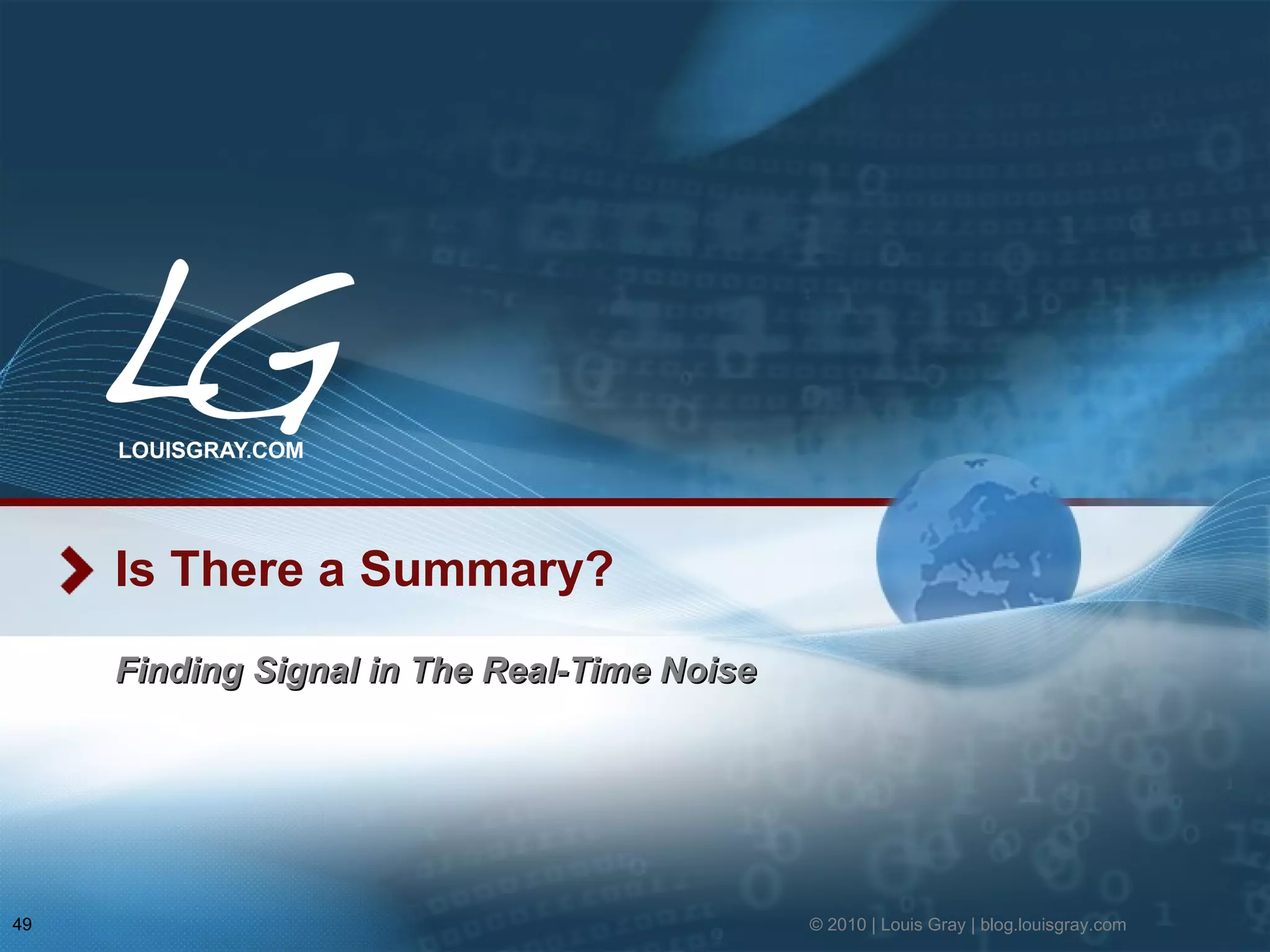 Is There a Summary? Finding Signal in The Real-Time Noise © 2010 | Louis Gray | blog.louisgray.com 