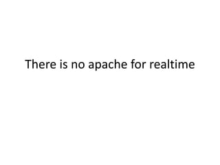 There is no apache for realtime
 