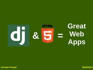 Great
                 &   =   Web
                         Apps


Avinash Prasad              09/29/2012
 