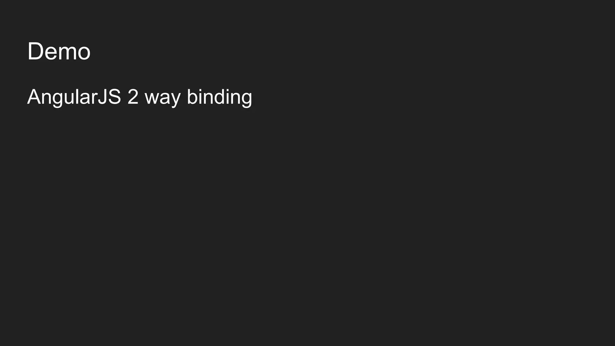 Demo
AngularJS 2 way binding
 