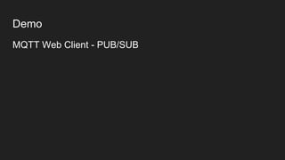Demo
MQTT Web Client - PUB/SUB
 
