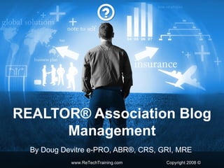 REALTOR® Association Blog Management By Doug Devitre e-PRO, ABR®, CRS, GRI, MRE  