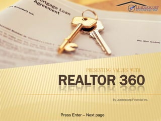 PRESENTING VALUES WITH

REALTOR 360
Press Enter – Next page

 