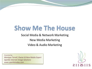 Social Media & Network Marketing New Media Marketing Video & Audio Marketing Presented by: Monique Terrell, Owner & New Media Expert Sparkle Internet Image Solutions www.sparkletoday.com 