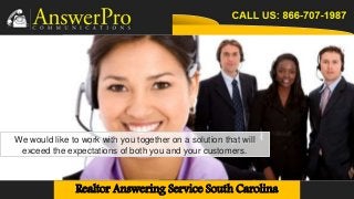 We would like to work with you together on a solution that will
exceed the expectations of both you and your customers.
Realtor Answering Service South Carolina
 