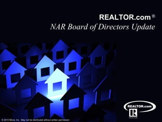 REALTOR.com   ® NAR Board of Directors Update © 2010 Move, Inc.  May not be distributed without written permission  