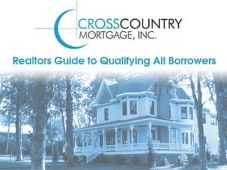 Realtors Guide to Qualifying All Borrowers




                                             1
 