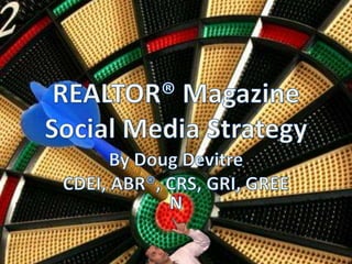 REALTOR® MagazineSocial Media Strategy By Doug Devitre CDEI, ABR®, CRS, GRI, GREEN 