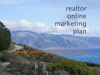 realtor
                               online
                           marketing
                                plan

real estate websites | online marketing | training
 