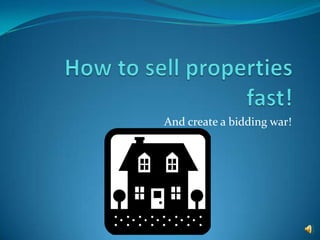 How to sell properties fast! And create a bidding war! 