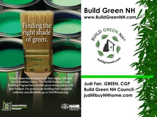 Build Green NH www.BuildGreenNH.com Judi Farr, GREEN, CGP Build Green NH Council [email_address] 