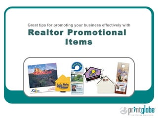Great tips for promoting your business effectively with

Realtor Promotional
       Items
 